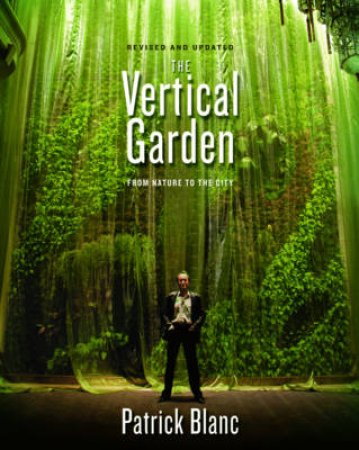 The Vertical Garden: From Nature to the City Second Edition by Patrick Blanc 
