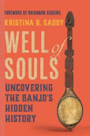 Well Of Souls by Kristina R. Gaddy & Rhiannon Giddens