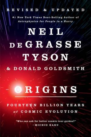 Origins Fourteen Billion Years Of Cosmic Evolution by Degrasse Tyson