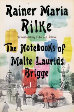 Notebooks of Malte Laurids Brigge by Rainer Maria Rilke & Edward Snow