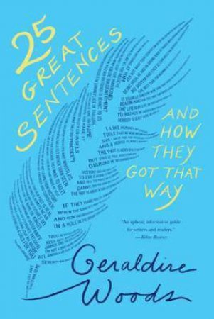 25 Great Sentences And How They Got That Way by Geraldine Woods