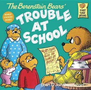 The Berenstain Bears Trouble at School by Stan Berenstain & Jan Berenstain
