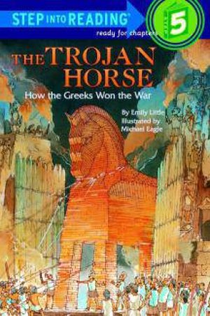 The Trojan Horse: How the Greeks Won the War by Emily Little