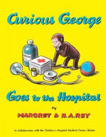 Curious George Goes to the Hospital by REY H.A.