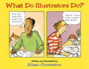 What do Illustrators Do? by CHRISTELOW EILEEN