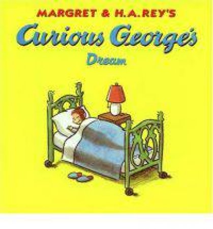 Curious George's Dream by REY H.A.