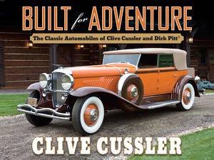 Built for Adventure: The Classic Automobiles of Clive Cussler and Dirk Pitt by Clive Cussler