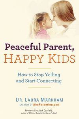 Peaceful Parent, Happy Kids by Dr Laura Markham