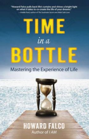 Time in a Bottle: Mastering the Experience of Life by Howard Falco