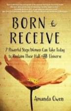 Born to Receive Seven Powerful Steps Women Can Take Today to Reclaim Their Half of the Universe
