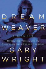 Dream Weaver A Memoir Music Meditation and My Friendship with George Harrison