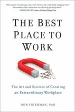 The Best Place to Work The Art and Science of Creating an Extraordinary Workplace