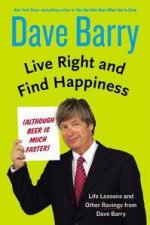 Live Right and Find Happiness Although Beer is Much Faster Life Lessons and Other Ravings from Dave Barry