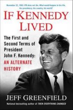 If Kennedy Lived The First and Second Terms of President John F Kennedy An Alternate History