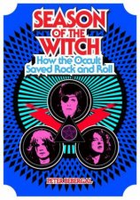 Season of the Witch How the Occult Saved Rock and Roll