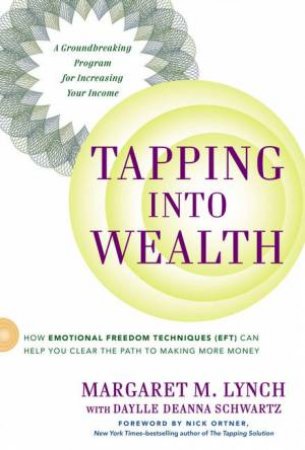 Tapping Into Wealth: How Emotional Freedom Techniques (EFT) Can Help YouClear the Path to Making More Money by Margaret M Lynch