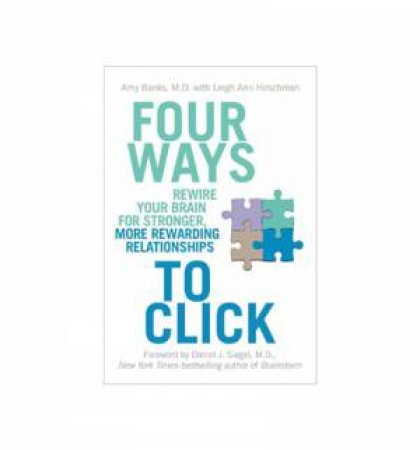 Four Ways to Click: Rewire Your Brain for Stronger, More Rewarding Relationships by Amy & Hirschma Leigh Ann Banks