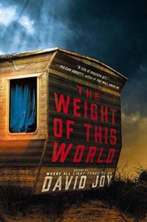 Weight Of This World The by David Joy