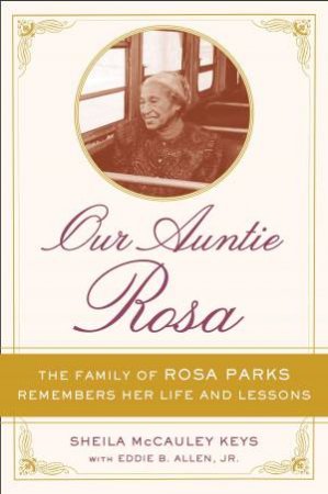 Our Auntie Rosa: The Family of Rosa Parks Remembers Her Life and Lessons by Sheila McCauley Keys & Eddie Allen 