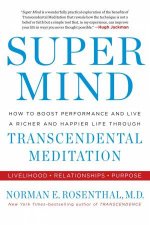 Super Mind How to Boost Performance and Live a Richer and Happier Life Through Transcendental Meditation