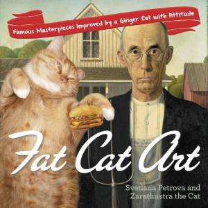 Fat Cat Art: Famous Masterpieces Improved by a Ginger Cat with Attitude by Svetlana Petrova