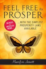 Feel Free to Prosper Two Weeks to Unexpected Income with the Simplest Prosperity Laws Available
