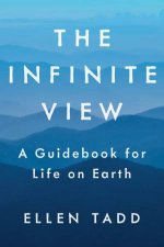 Infinite View A Guidebook for Life on Earth The