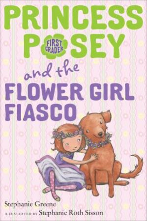 Princess Posey And The Flower Girl Fiasco by Stephanie Greene