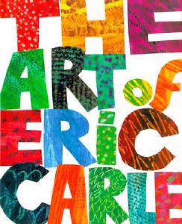 The Art of Eric Carle by Eric Carle