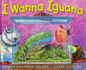 I Wanna Iguana by Karen Orloff & David Catrow