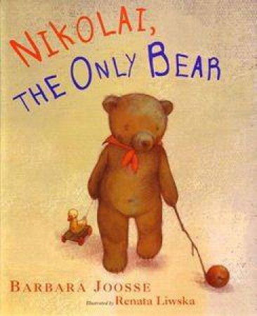 Nikolai, The Only Bear by Barbara Joosse