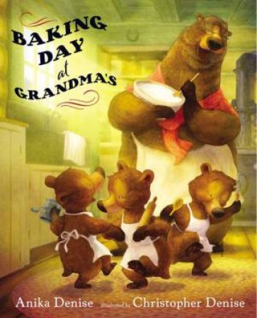 Baking Day at Grandma's by Anika Denise & Christopher Denise (illustrator)