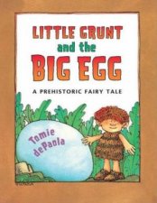 Little Grunt And The Big Egg A Prehistoric Fairy Tale