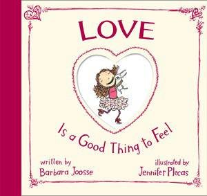 Love Is a Good Thing to Feel by Barbara Joosse