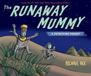 Runaway Mummy: A Petrifying Parody by Michael Rex
