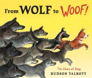 From Wolf to Woof: The Story of Dogs by Hudson Talbott