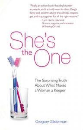 She's The One: The Surprising Truth About What Makes A Woman A Keeper by Gregory Gilderman