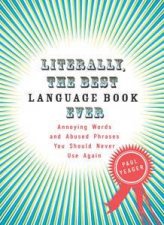 Literally The Best Language Book Ever Annoying Words and Abused       Phrases You Should Never Use Again