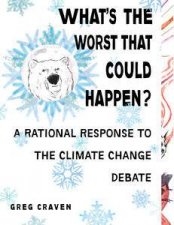 Whats the Worst That Can Happen A Rational Response to the Climate Change Debate