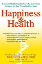 Happiness and Health 9 Choices That Unlock the Powerful Connection Between the Two Things We Want Most