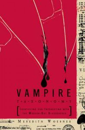 Vampire Taxonomy: Identifying and Interacting with the Modern-Day Bloodsucker by Meredith Woerner