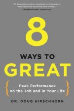 8 Ways to Great Peak Performance on the Job and in Your Life