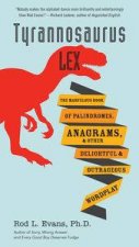 Tyrannosaurus LexThe Marvelous Book of Palindromes Anagrams and O   ther Delightful and Outrageous Wordplay