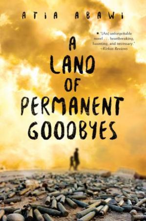 Land Of Permanent Goodbyes A by Atia Abawi