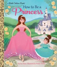 Little Golden Book How To Be A Princess