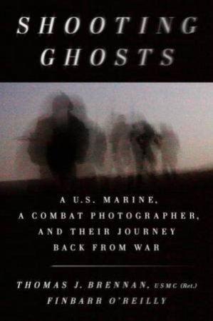 Shooting Ghosts by Thomas J. Brennan USMC;O'Reilly, Finbarr; (Ret.)