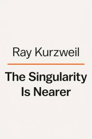 The Singularity Is Nearer by Raymond Kurzweil