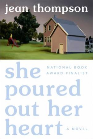 She Poured Out Her Heart by Jean Thompson