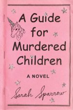 Guide For Murdered Children A Novel A