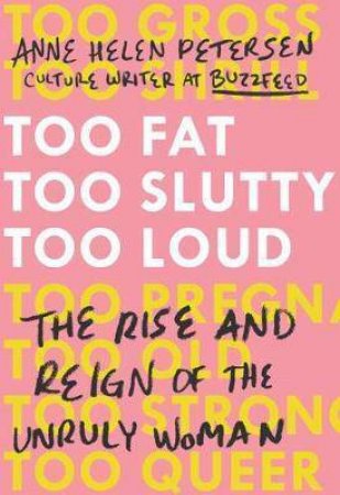 Too Fat, Too Slutty, Too Loud by Anne Helen Petersen